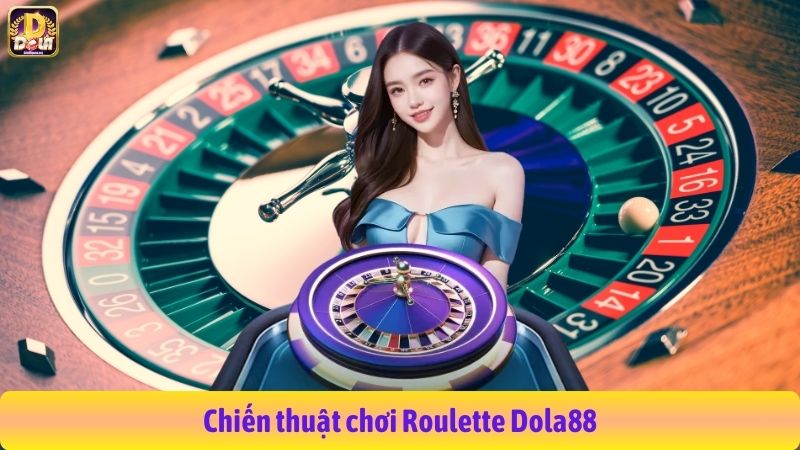 Chiến thuật chơi Roulette Dola88