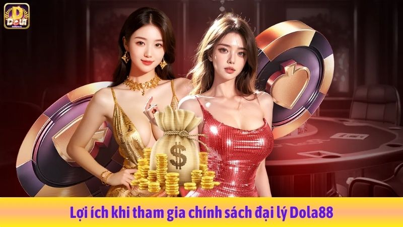 Lợi ích khi tham gia chính sách đại lý Dola88