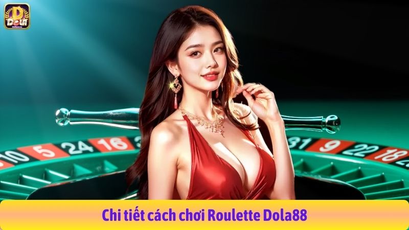 Chi tiết cách chơi Roulette Dola88