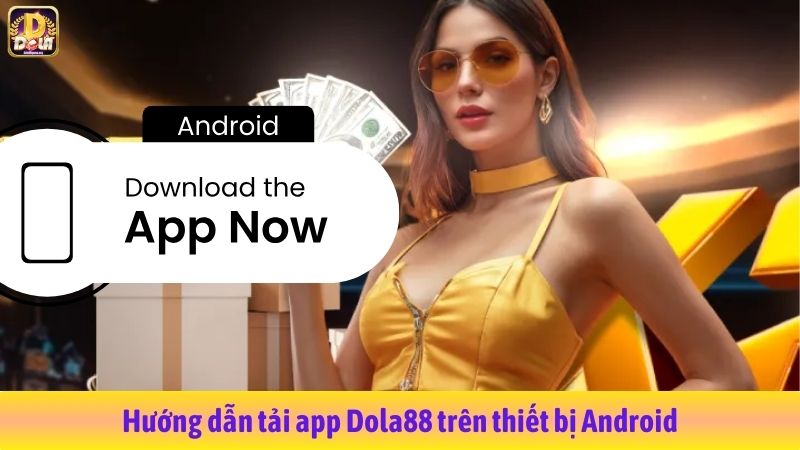 Hướng dẫn tải app Dola88 trên thiết bị Android