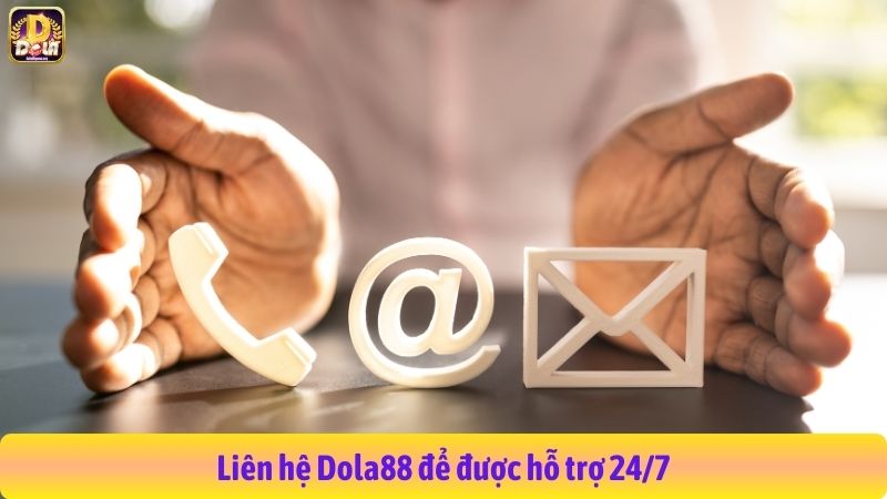 Liên hệ Dola88 để được hỗ trợ 24/7